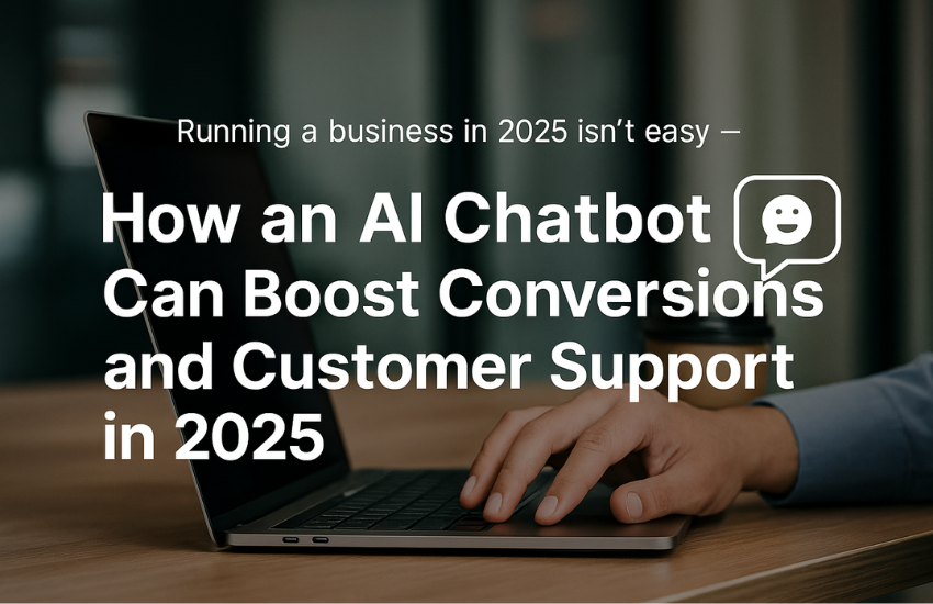 How an AI Chatbot Can Boost Conversions and Customer Support in 2025